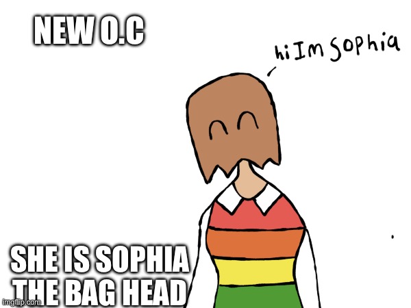 New oc | NEW O.C; SHE IS SOPHIA THE BAG HEAD | image tagged in drawing | made w/ Imgflip meme maker