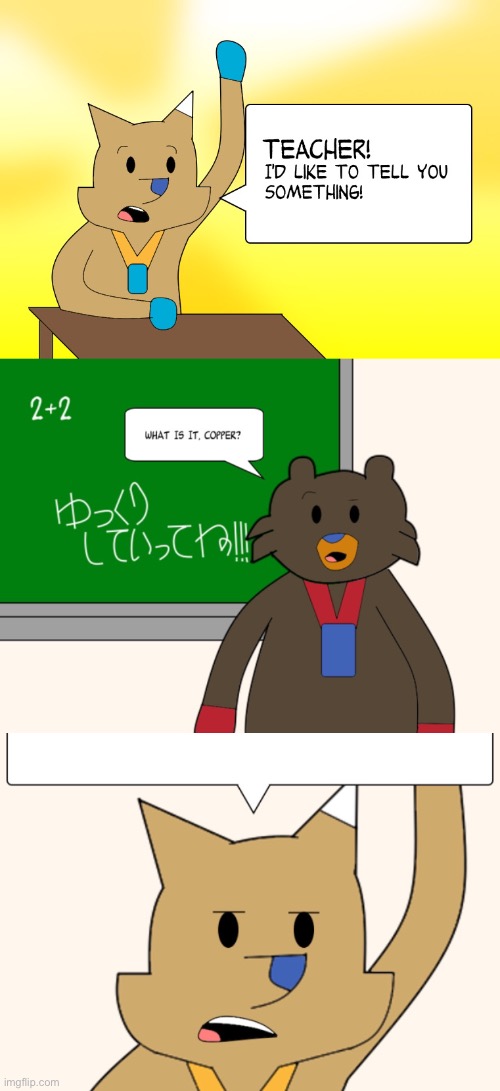 Teacher! (Template) | image tagged in copper,coal,teacher,olympic mascots | made w/ Imgflip meme maker
