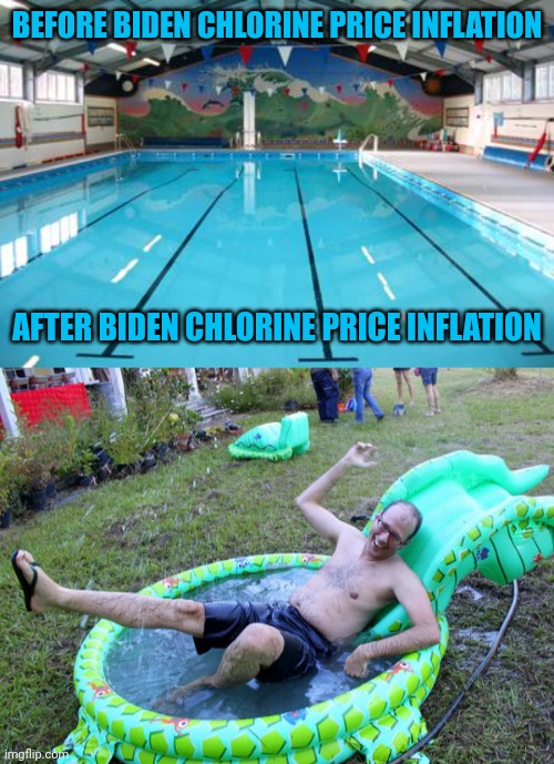 BEFORE BIDEN CHLORINE PRICE INFLATION AFTER BIDEN CHLORINE PRICE INFLATION | image tagged in swimming pool | made w/ Imgflip meme maker