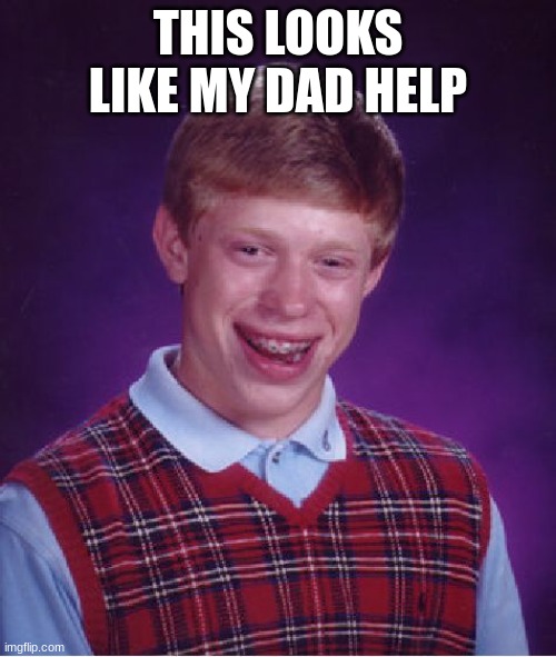 ginger | THIS LOOKS LIKE MY DAD HELP | image tagged in memes,bad luck brian | made w/ Imgflip meme maker