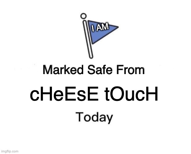 Thank God | I AM; cHeEsE tOucH | image tagged in memes,marked safe from | made w/ Imgflip meme maker