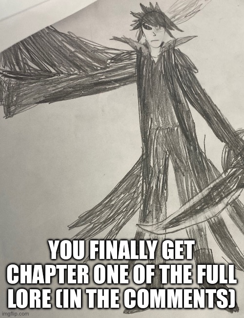 Feel free to ask questions (that I can answer as of rn) | YOU FINALLY GET CHAPTER ONE OF THE FULL LORE (IN THE COMMENTS) | made w/ Imgflip meme maker