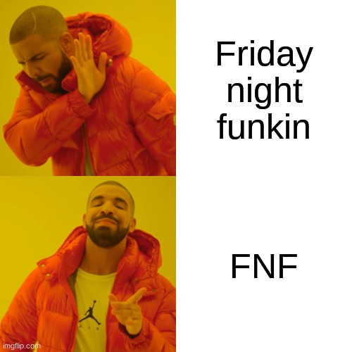 fnf | Friday night funkin; FNF | image tagged in memes,drake hotline bling,fnf | made w/ Imgflip meme maker