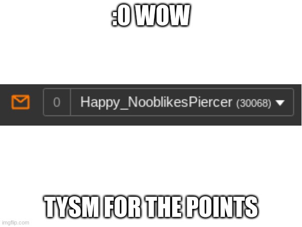 :0 WOW; TYSM FOR THE POINTS | image tagged in imgflip points | made w/ Imgflip meme maker