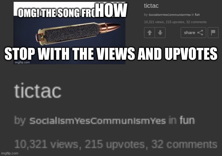PARTY IN THE COMMENTS MY FIRST MEME WITH 10K VIEWS | HOW; STOP WITH THE VIEWS AND UPVOTES | image tagged in memes,party,10k | made w/ Imgflip meme maker