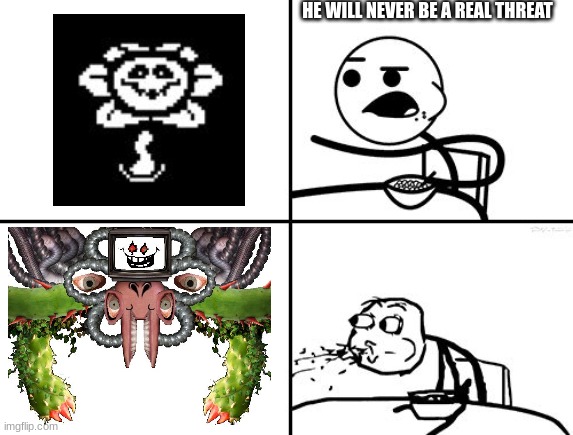 :o | HE WILL NEVER BE A REAL THREAT | image tagged in he will never | made w/ Imgflip meme maker