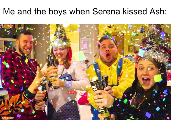 Meme #1,480 | Me and the boys when Serena kissed Ash: | image tagged in celebration,anime,pokemon,ash ketchum,serena,kiss | made w/ Imgflip meme maker