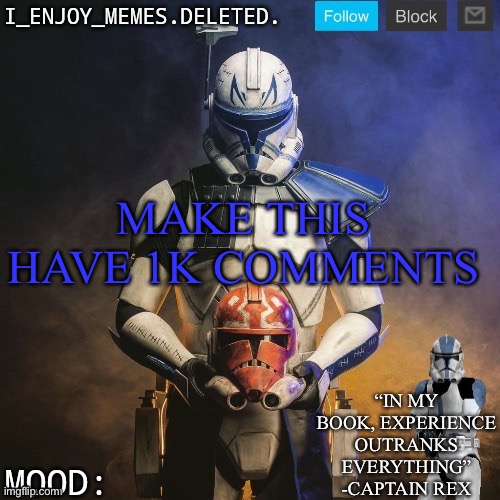 I_enjoy_memes captain rex announcement template | MAKE THIS HAVE 1K COMMENTS | image tagged in i_enjoy_memes captain rex announcement template | made w/ Imgflip meme maker