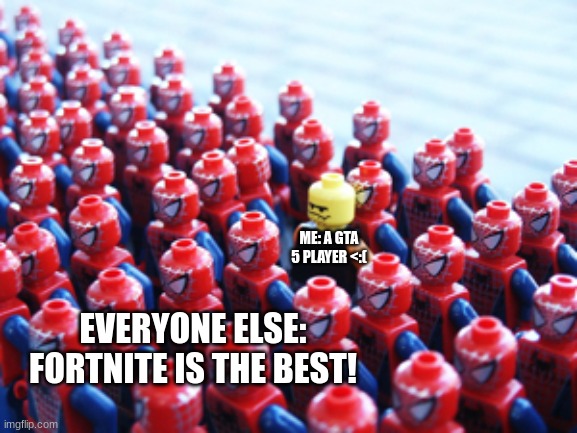 Odd One Out | ME: A GTA 5 PLAYER <:(; EVERYONE ELSE: FORTNITE IS THE BEST! | image tagged in odd one out | made w/ Imgflip meme maker
