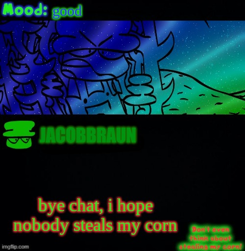 see ya' tomorrow | good; JACOBBRAUN; bye chat, i hope nobody steals my corn | image tagged in bambi corn lover | made w/ Imgflip meme maker