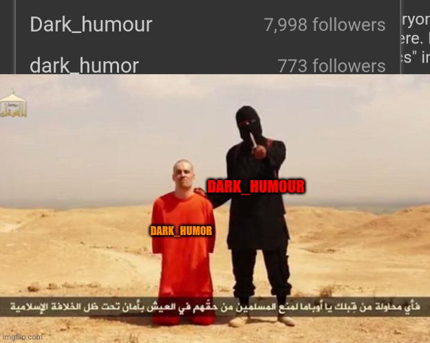 Dark humour streams are dark humour | DARK_HUMOUR; DARK_HUMOR | image tagged in isis hostage,dark humor,dark humour,isis,islamic state,isis jihad terrorists | made w/ Imgflip meme maker