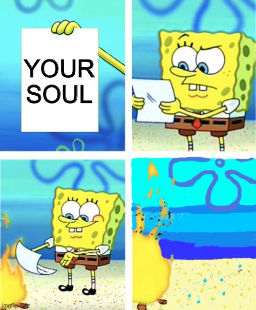 The FitnessGram™ Pacer Test is a multistage aerobic capacity test that progressively gets more difficult as it continues. The 20 | YOUR SOUL | image tagged in spongebob burning paper | made w/ Imgflip meme maker