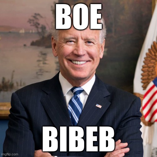 Boe Bibeb | BOE; BIBEB | image tagged in joe biden,president | made w/ Imgflip meme maker