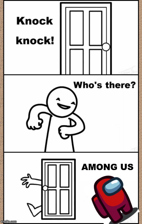 Knock Knock asdfmovie | AMONG US | image tagged in knock knock asdfmovie | made w/ Imgflip meme maker