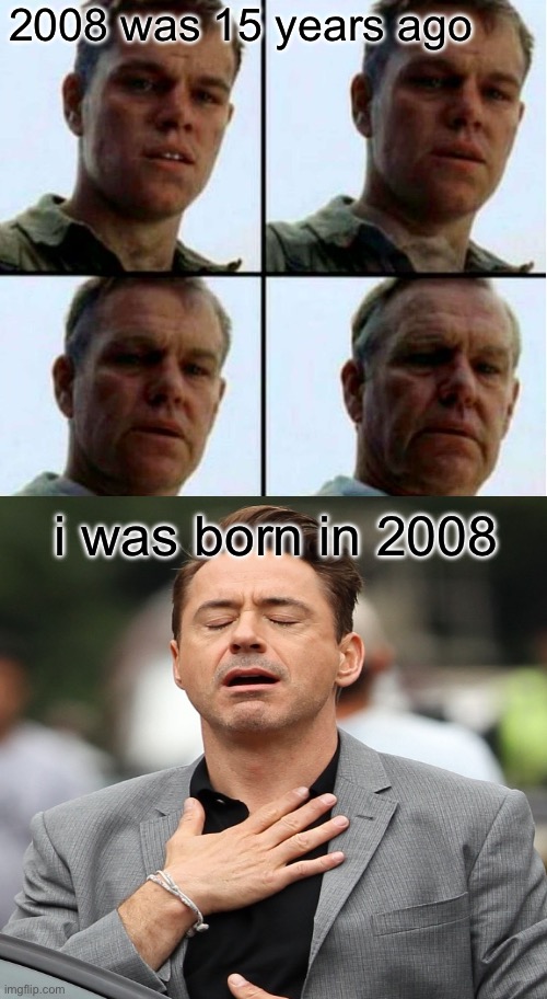 happy birthday to mee | 2008 was 15 years ago; i was born in 2008 | image tagged in matt damon gets older,birthday,15,2008 | made w/ Imgflip meme maker