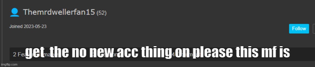 POINT LIMIT THING IDK ITS NAME | get  the no new acc thing on please this mf is | made w/ Imgflip meme maker