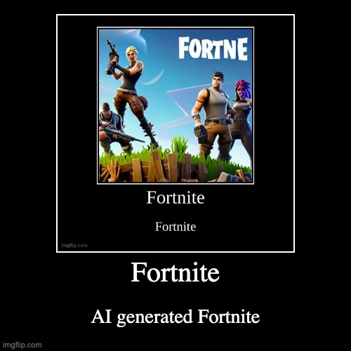 fr | Fortnite | AI generated Fortnite | image tagged in funny,demotivationals | made w/ Imgflip demotivational maker