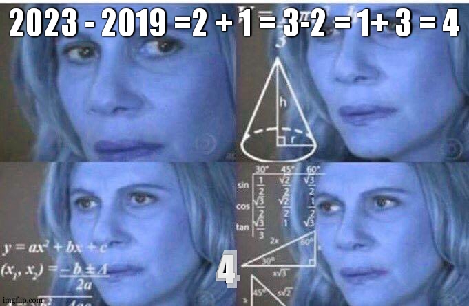 Math lady/Confused lady | 2023 - 2019 =2 + 1 = 3-2 = 1+ 3 = 4 4 4 | image tagged in math lady/confused lady | made w/ Imgflip meme maker