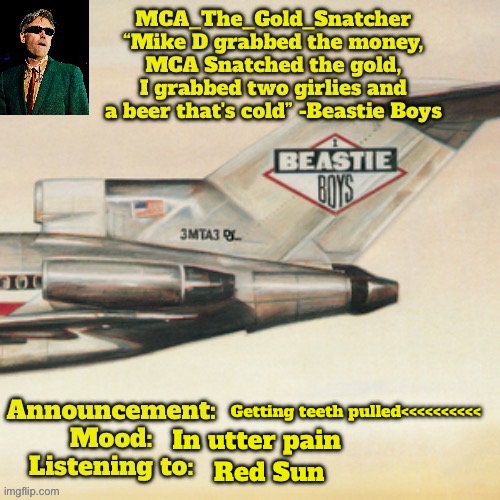 Anything is better. | Getting teeth pulled<<<<<<<<<<; In utter pain; Red Sun | image tagged in mca s licensed to ill temp | made w/ Imgflip meme maker