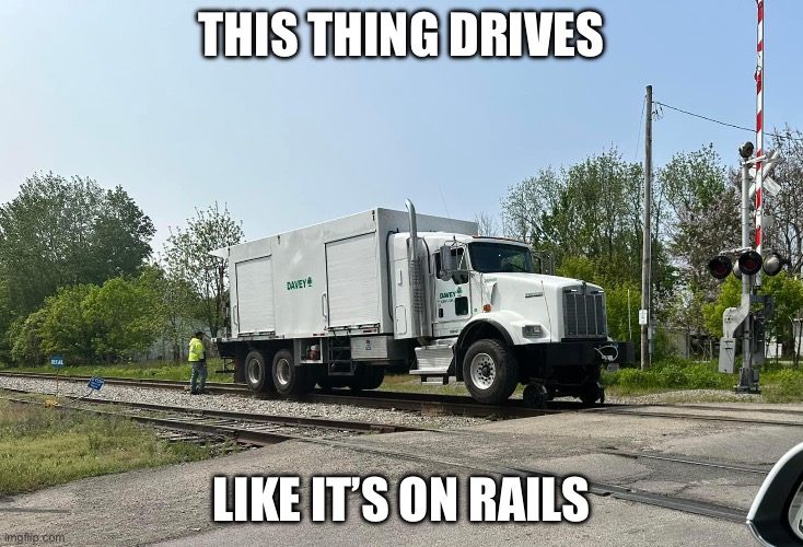 Truck drive | THIS THING DRIVES; LIKE IT’S ON RAILS | image tagged in drive,truck,train | made w/ Imgflip meme maker