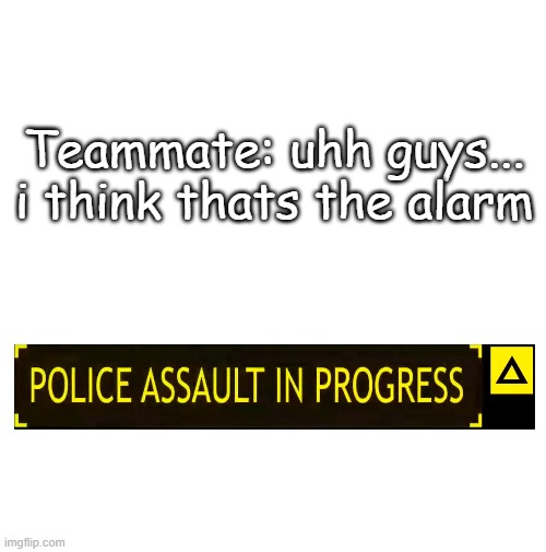 that moment when | Teammate: uhh guys... i think thats the alarm | image tagged in payday 2,payday,that moment when,uh oh | made w/ Imgflip meme maker