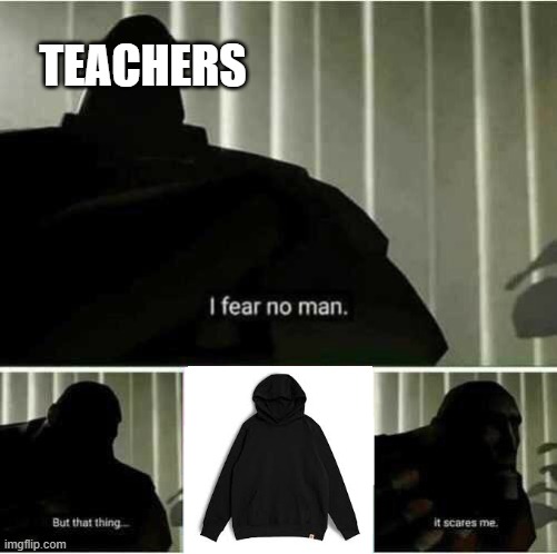 school be like | TEACHERS | image tagged in i fear no man | made w/ Imgflip meme maker