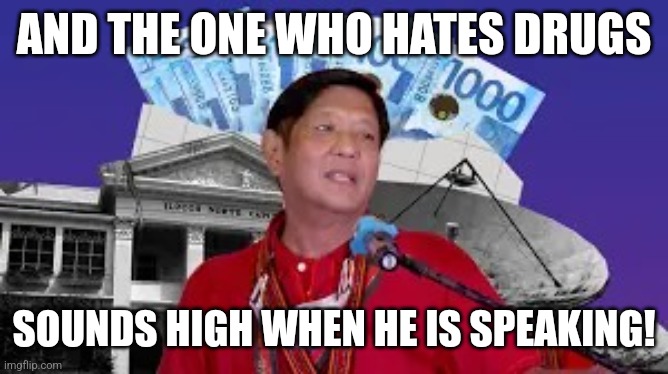 propaganda memes be like(sorry for the 2010 vibes) | AND THE ONE WHO HATES DRUGS; SOUNDS HIGH WHEN HE IS SPEAKING! | made w/ Imgflip meme maker