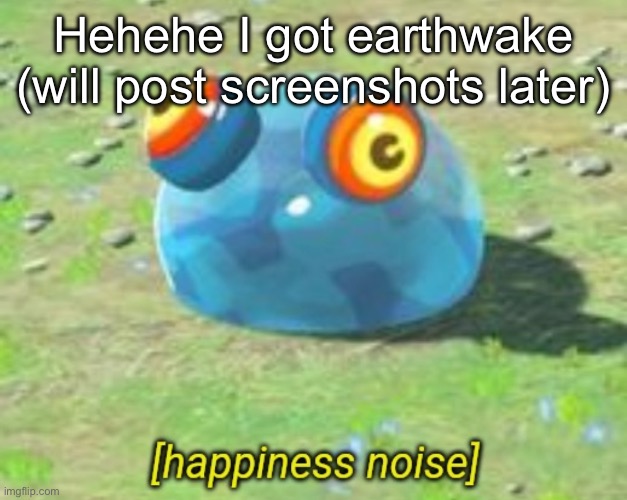 I love to just yeet bokoblin bakas hehehehehe (earthwake is the yiga blademaster thing) | Hehehe I got earthwake
(will post screenshots later) | image tagged in botw chuchu happiness noise | made w/ Imgflip meme maker