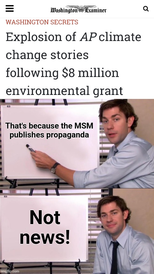 Money in, breathless stories of environmental calamity out! | That's because the MSM
publishes propaganda; Not
news! | image tagged in jim halpert explains,memes,mainstream media,democrats,climate change,global warming | made w/ Imgflip meme maker