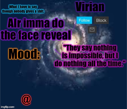 @ | Alr imma do the face reveal; @ | image tagged in virian announcement temp | made w/ Imgflip meme maker