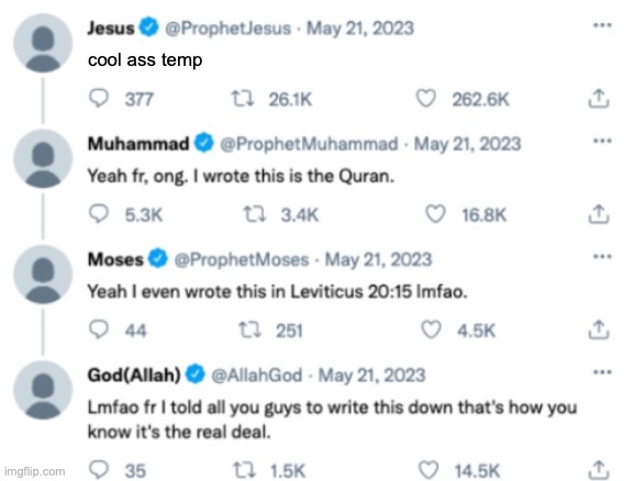 gods agreeing on twitter.com | cool ass temp | image tagged in gods agreeing on twitter com | made w/ Imgflip meme maker