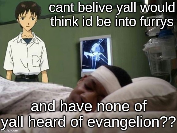 dont do it shinji | cant belive yall would think id be into furrys; and have none of yall heard of evangelion?? | image tagged in dont do it shinji | made w/ Imgflip meme maker