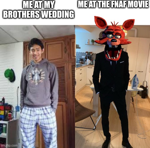 Freddy in space | ME AT MY BROTHERS WEDDING; ME AT THE FNAF MOVIE | image tagged in fernanfloo dresses up | made w/ Imgflip meme maker
