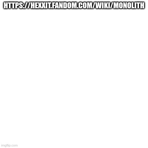 origin. | HTTPS://HEXXIT.FANDOM.COM/WIKI/MONOLITH | made w/ Imgflip meme maker