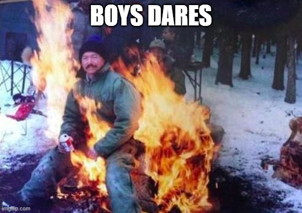 LIGAF Meme | BOYS DARES | image tagged in memes,ligaf | made w/ Imgflip meme maker