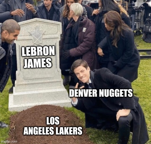 Nuggets going to the finals | LEBRON JAMES; DENVER NUGGETS; LOS ANGELES LAKERS | image tagged in grant gustin over grave,lakers,lebron james,denver nuggets | made w/ Imgflip meme maker