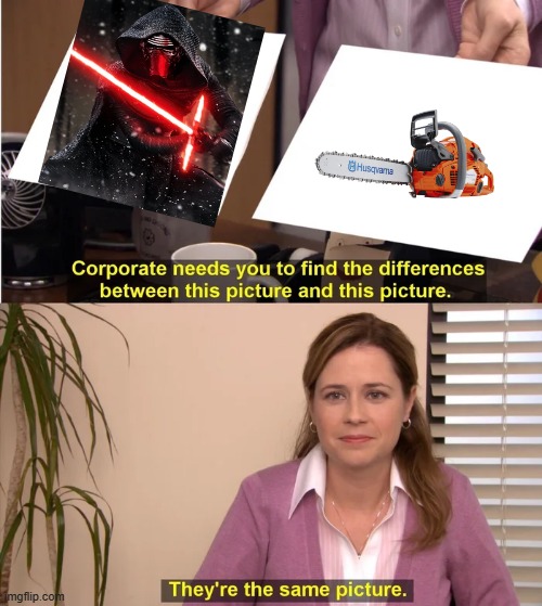 There is not difference both weapons look and sound the same XD | image tagged in there is no difference,kylo ren,light saber,chainsaw,comparison | made w/ Imgflip meme maker