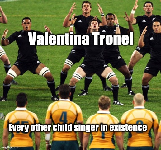 haka | Valentina Tronel; Every other child singer in existence | image tagged in haka,memes,valentina tronel,singer,france | made w/ Imgflip meme maker
