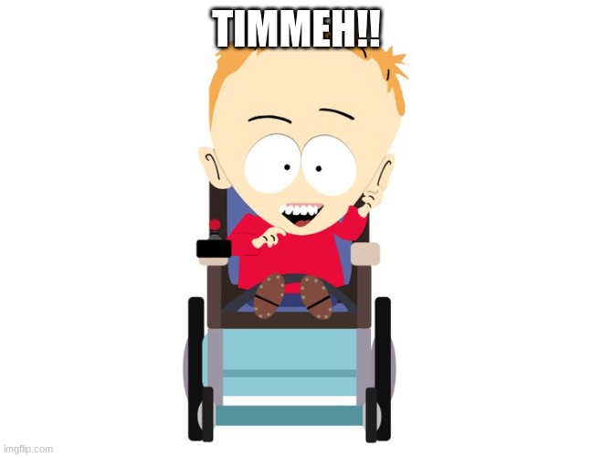 TIMMEH! | TIMMEH!! | image tagged in timmeh | made w/ Imgflip meme maker