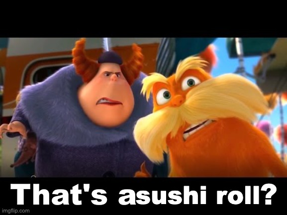 That's a Woman | sushi roll | image tagged in that's a woman | made w/ Imgflip meme maker
