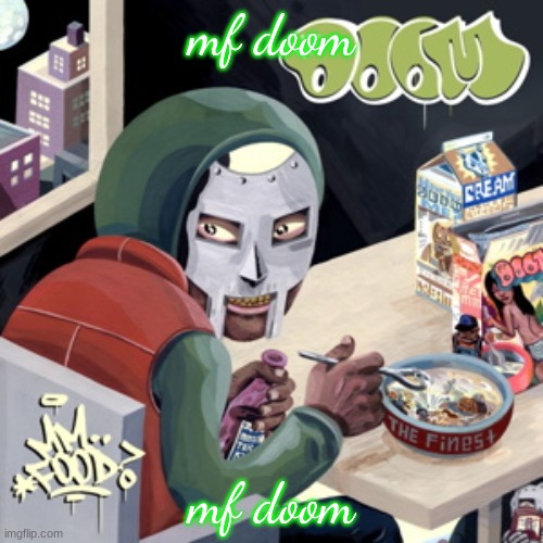 mods please approve the images | mf doom; mf doom | image tagged in mm food | made w/ Imgflip meme maker