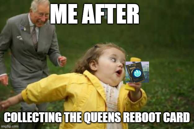 R.I.P queen Elizabeth | ME AFTER; COLLECTING THE QUEENS REBOOT CARD | image tagged in girl runnin,queen elizabeth,king charles,reboot,fortnite,fortnite meme | made w/ Imgflip meme maker