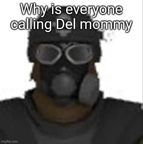 Epsilon-11 staring but its the one from SCP: Containment Breach | Why is everyone calling Del mommy | image tagged in epsilon-11 staring but its the one from scp containment breach | made w/ Imgflip meme maker