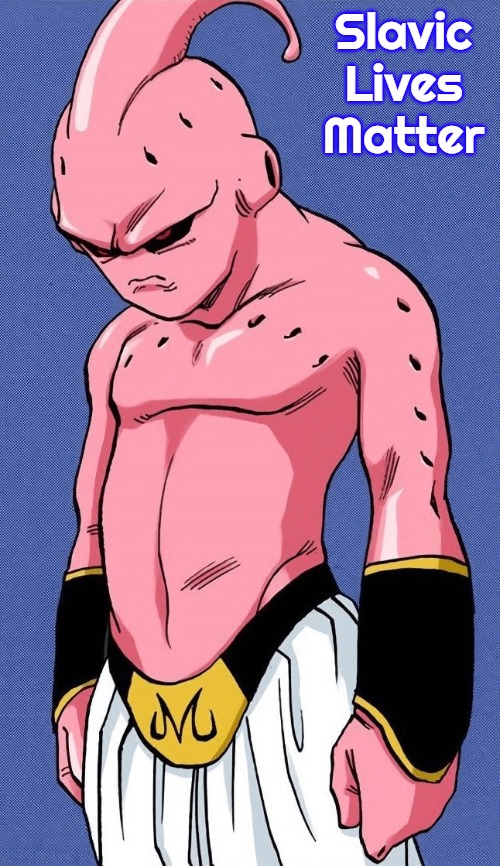 Kid Buu | Slavic Lives Matter | image tagged in kid buu,slavic | made w/ Imgflip meme maker