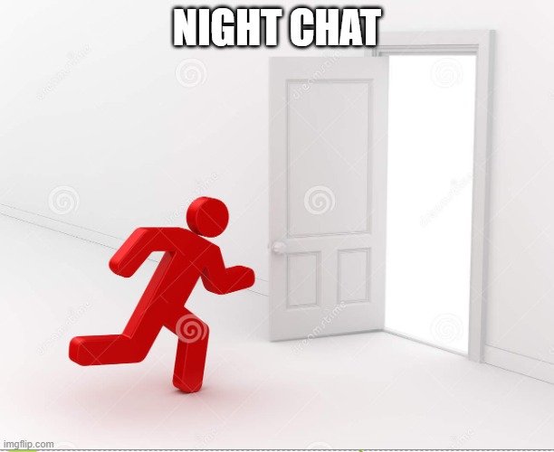 NOPE, NOT AT ALL. I AM GOING. | NIGHT CHAT | image tagged in gn chat | made w/ Imgflip meme maker