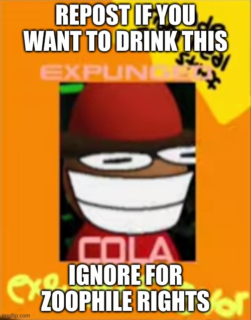 it probably tastes like raspberry | REPOST IF YOU WANT TO DRINK THIS; IGNORE FOR ZOOPHILE RIGHTS | image tagged in expunged cola | made w/ Imgflip meme maker