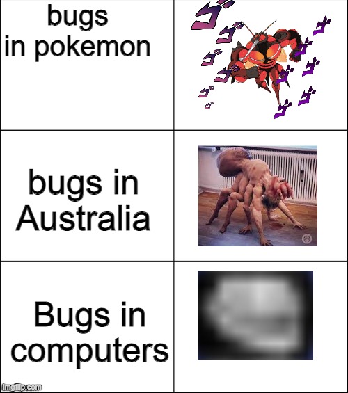 Meanwhile in Autralia | bugs in pokemon; bugs in Australia; Bugs in computers | image tagged in 6 panel,funny memes,pokemon,meanwhile in australia | made w/ Imgflip meme maker