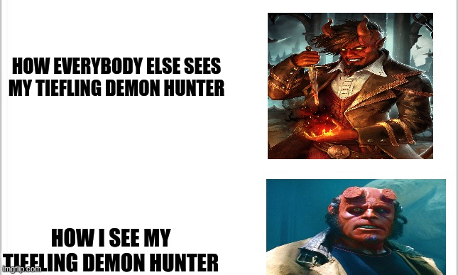 i am a comic nerd btw | HOW EVERYBODY ELSE SEES MY TIEFLING DEMON HUNTER; HOW I SEE MY TIEFLING DEMON HUNTER | image tagged in white background,dnd | made w/ Imgflip meme maker