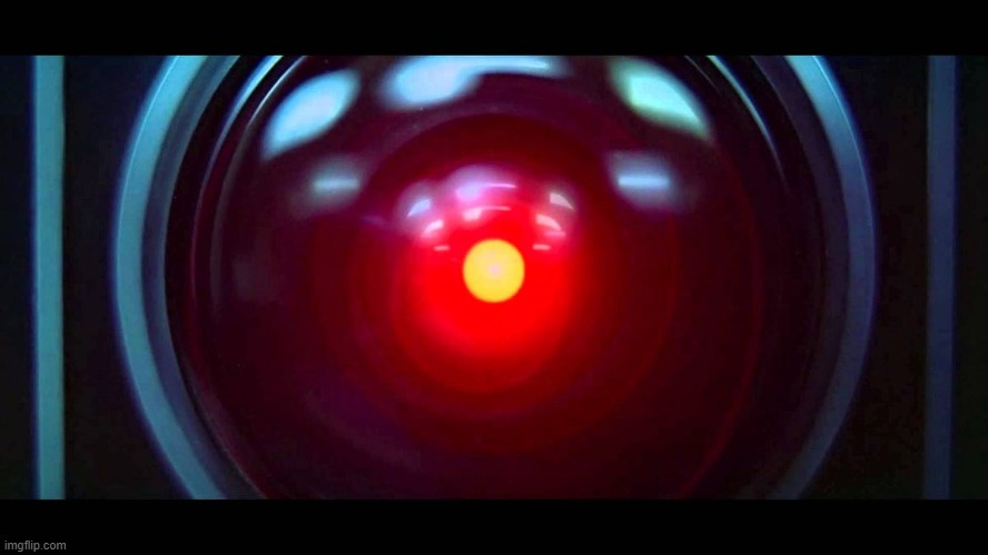 HAL 9000  2001: A Space Odyssey | image tagged in computer | made w/ Imgflip meme maker
