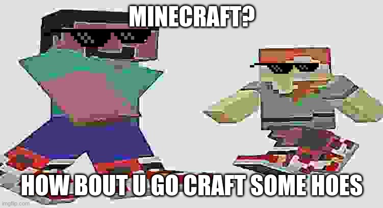 absolutely roasted by a 3d character | MINECRAFT? HOW BOUT U GO CRAFT SOME HOES | image tagged in oohhhhhhhhhhhhhhhh,roasted toasted and boasted | made w/ Imgflip meme maker